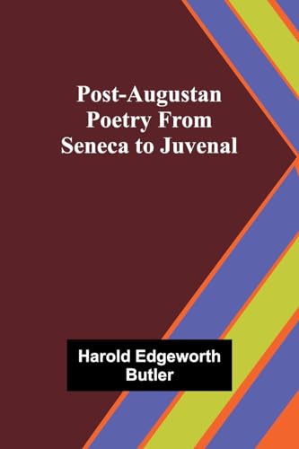 Post-Augustan Poetry From Seneca to Juvenal