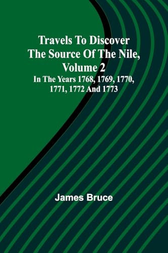 Travels to Discover the Source of the Nile, Volume 2 In the years 1768, 1769, 1770, 1771, 1772 and 1773