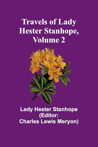 Travels of Lady Hester Stanhope, Volume 2
