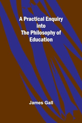 A Practical Enquiry into the Philosophy of Education