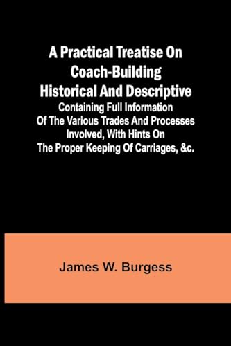 A practical treatise on coach-building historical and descriptive