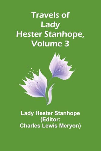 Travels of Lady Hester Stanhope, Volume 3