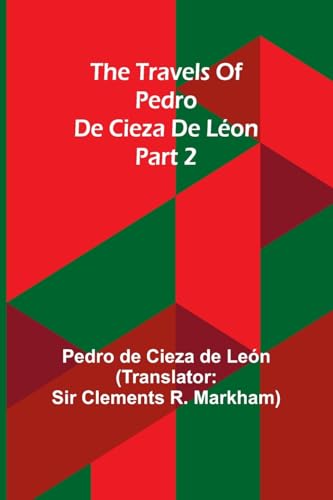 The travels of Pedro de Cieza de Léon; part 2