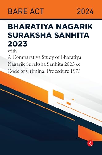 Bhartiya Nagarik Suraksha Sanhita 2023 With a Comparative Study of Bharatiya Nagarik Suraksha Sanhita 2023 & Code of Criminal Procedure 1973