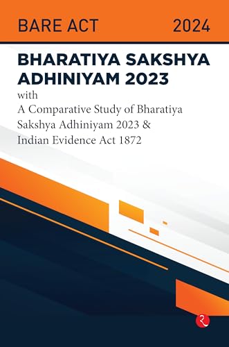 Bhartiya Sakshya Adhiniyam 2023 With a Comparative Study of Bharatiya Sakshya Adhiniyam 2023 & Indian Evidence Act 1872
