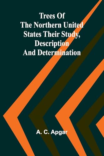 Trees of the Northern United States Their Study, Description and Determination