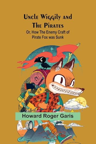 Uncle Wiggily and the Pirates; Or, How the Enemy Craft of Pirate Fox was Sunk