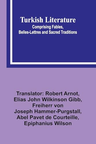 Turkish Literature; Comprising Fables, Belles-lettres, and Sacred Traditions
