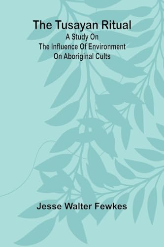 The Tusayan ritual A study on the influence of environment on aboriginal cults
