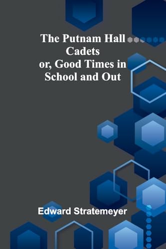 The Putnam Hall Cadets; or, Good Times in School and Out
