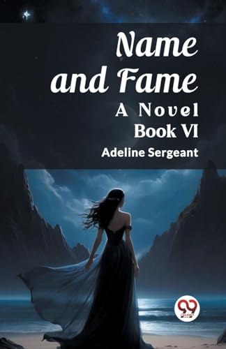 Name and Fame A Novel BOOK VI