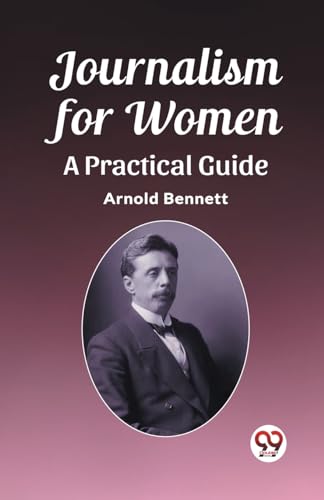 Journalism for Women A Practical Guide