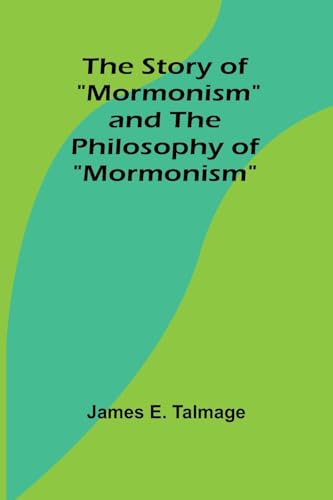 The Story of 'Mormonism' and The Philosophy of 'Mormonism'