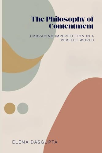 The Philosophy of Contentment Embracing Imperfection in a  Perfect World