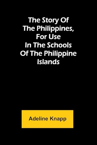The story of the Philippines, for use in the schools of the Philippine Islands
