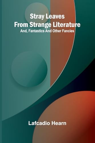 Stray leaves from strange literature; and, Fantastics and other fancies
