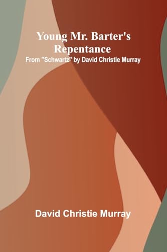 Young Mr. Barter's Repentance From 'Schwartz' by David Christie Murray