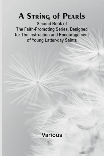 A String of Pearls;Second Book of the Faith-Promoting Series. Designed for the Instruction and Encouragement of Young Latter-day Saints