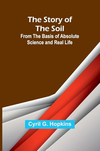 The Story of the Soil; from the Basis of Absolute Science and Real Life