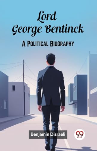 Lord George Bentinck A Political Biography