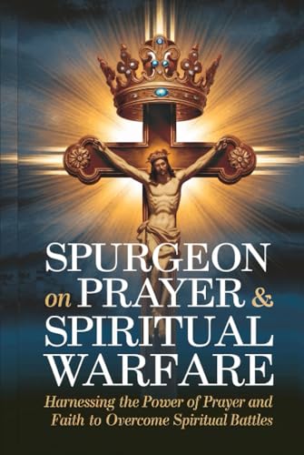 Spurgeon on Prayer & Spiritual Warfare