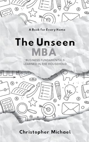 The Unseen MBA , Business Fundamentals Learned in the Household