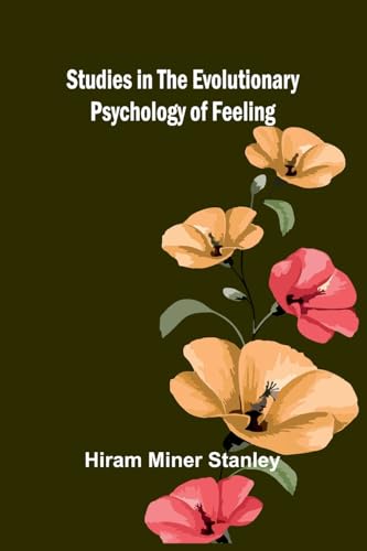 Studies in the Evolutionary Psychology of Feeling