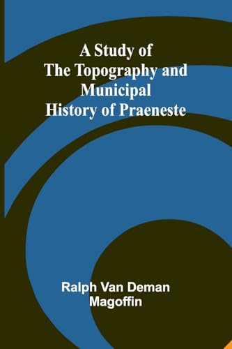 A Study of the Topography and Municipal History of Praeneste