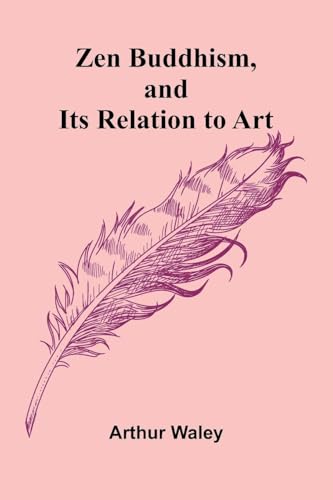 Zen Buddhism, and Its Relation to Art