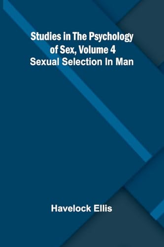 Studies in the Psychology of Sex, Volume 4; Sexual Selection In Man