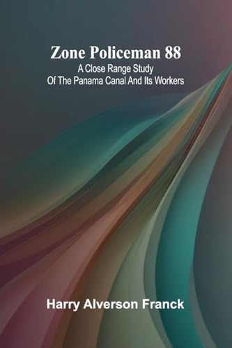 Zone Policeman 88; A close range study of the Panama canal and its workers