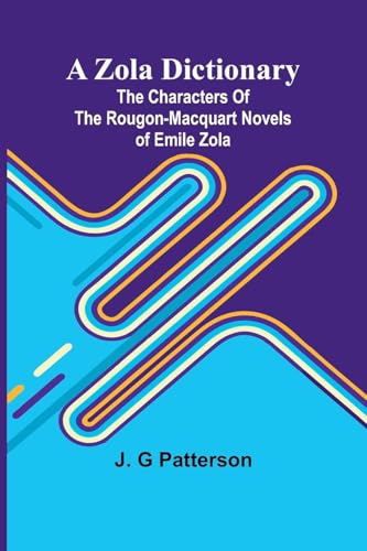 A Zola Dictionary; the Characters of the Rougon-Macquart Novels of Emile Zola;