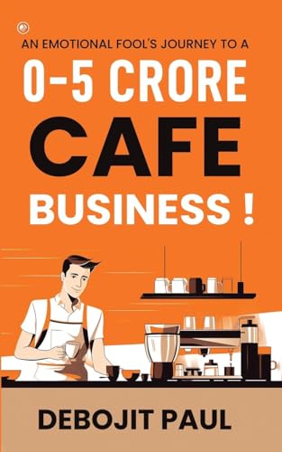 An Emotional Fool's Journey To A 0-5 Crore Cafe Business !