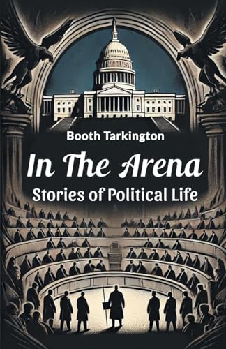 In the Arena Stories of Political Life