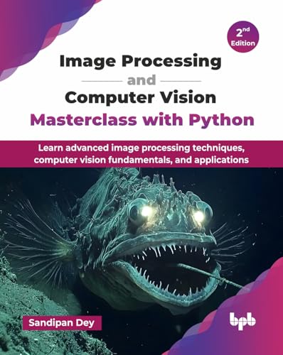 Image Processing and Computer Vision Masterclass with Python