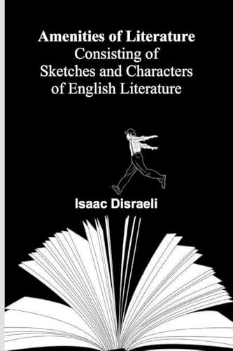 Amenities of Literature; Consisting of Sketches and Characters of English Literature