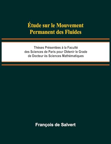 Étude sur le Mouvement Permanent des Fluides; Thèses Présentées à la Faculté des Sciences de Paris pour Obtenir le Grade de Docteur ès Sciences Mathématiques