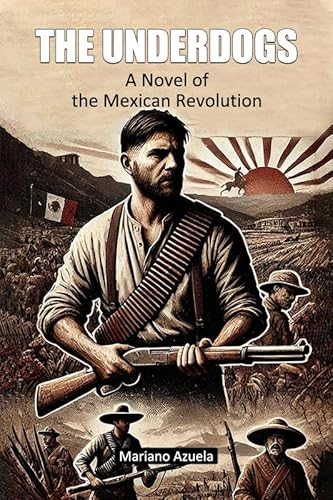 The Underdogs A Novel of the Mexican Revolution