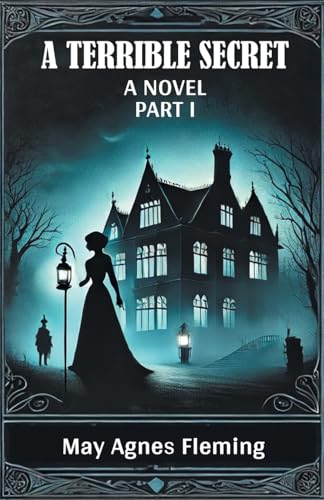 A Terrible Secret A Novel Part I