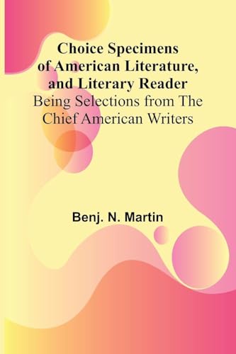 Choice Specimens of American Literature, and Literary Reader; Being Selections from the Chief American Writers