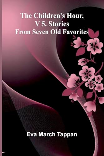The Children's Hour, V 5. Stories From Seven Old Favorites