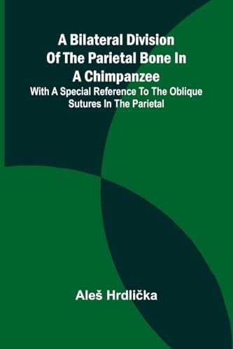 A Bilateral Division of the Parietal Bone in a Chimpanzee; with a Special Reference to the Oblique Sutures in the Parietal