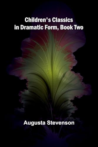 Children's Classics in Dramatic Form, Book Two