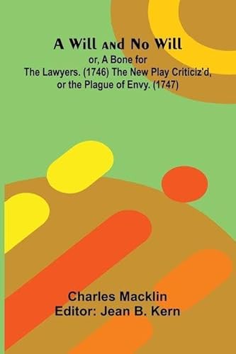 A Will and No Will; or, A Bone for the Lawyers. (1746) The New Play Criticiz'd, or the Plague of Envy. (1747)