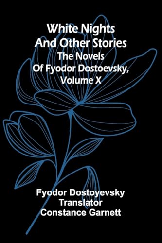 White Nights and Other Stories; The Novels of Fyodor Dostoevsky, Volume X