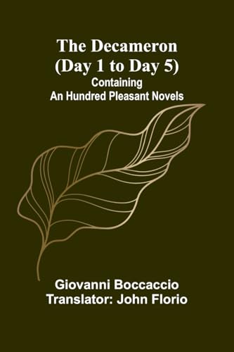 The Decameron (Day 1 To Day 5); Containing An Hundred Pleasant Novels