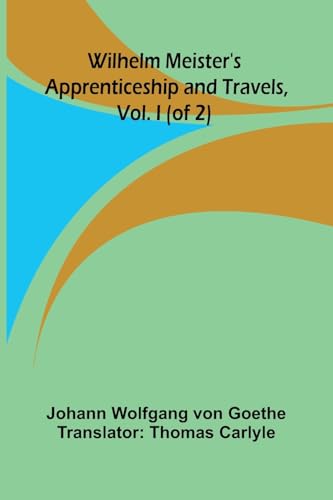 Wilhelm Meister's Apprenticeship and Travels, Vol. I (of 2)