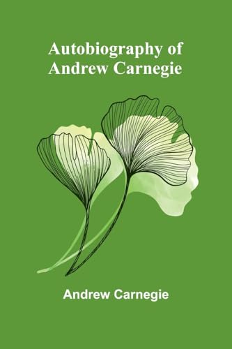 Autobiography Of Andrew Carnegie