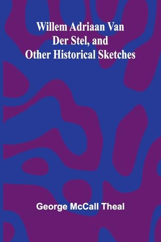 Willem Adriaan Van Der Stel, and Other Historical Sketches
