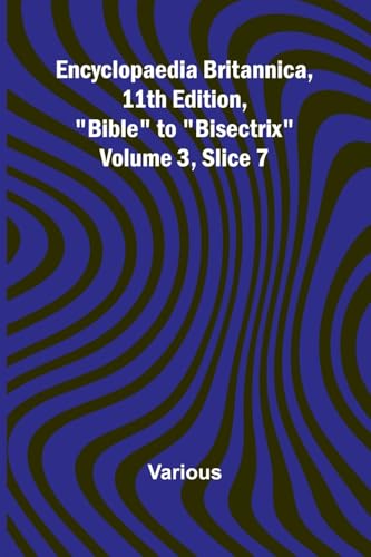 Encyclopaedia Britannica, 11Th Edition, 'Bible' To 'Bisectrix' Volume 3, Slice 7